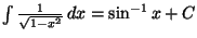 $\int {1\over \sqrt{1-x^2}}\, dx = \sin^{-1}x
+C$