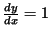 $\frac{dy}{dx} = 1$