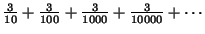 $\frac{3}{10} +
\frac{3}{100} + \frac{3}{1000}+ \frac{3}{10000}+ \cdots $