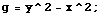 g = y^2 - x^2 ;