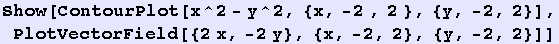 Show[ContourPlot[x^2 - y^2, {x, -2 , 2 }, {y, -2, 2}], PlotVectorField[{2x, -2y}, {x, -2, 2}, {y, -2, 2}]]