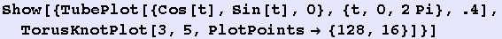 Show[{TubePlot[{Cos[t], Sin[t], 0}, {t, 0, 2Pi}, .4], TorusKnotPlot[3, 5, PlotPoints {128, 16}]}]