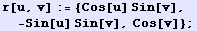 r[u, v] := {Cos[u] Sin[v], -Sin[u] Sin[v], Cos[v]} ;