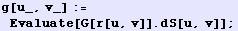 g[u_, v_] := Evaluate[G[r[u, v]] . dS[u, v]] ;