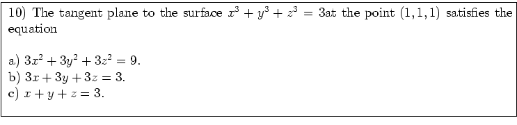 \fbox{ \parbox{16cm}{
10) If $\vert\vec{v} + \vec{w}\vert^2 = \vert\vec{v}\vert^...
...w}$\ are orthogonal. \\
\par
c) is correct. a) and b) are wrong for $v=-w$.
}}