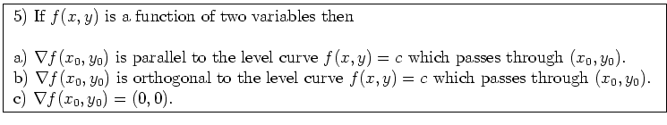 \fbox{ \parbox{16cm}{
5) $\vec{u} \cdot (\vec{v} \times \vec{w})$\ is \\
a) alw...
...v$\ and $w$, the sign changes.
The answer can be zero for example of $v=w$.
}}