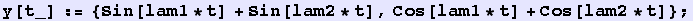 y[t_] := {Sin[lam1 * t] + Sin[lam2 * t], Cos[lam1 * t] + Cos[lam2 * t]} ;