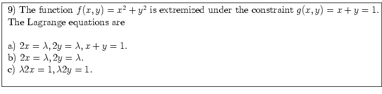\fbox{ \parbox{16cm}{
9) If $\vec{v} = (1,2,3), \vec{w} = (2,2,-2)$, then \\
a)...
... and $\vec{w}$\ are orthogonal. \\
\par
c) is correct. They are orthogonal.
}}