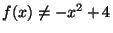 $f(x)
\ne -x^2 + 4$
