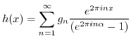 $\displaystyle h(x) = \sum_{n=1}^{\infty} g_n \frac{e^{2 \pi i n x}}{(e^{2 \pi i n \alpha}-1)} $
