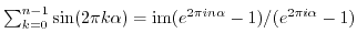 $ \sum_{k=0}^{n-1} \sin(2 \pi k \alpha) = {\rm im}(e^{2 \pi i n
\alpha}-1)/(e^{2 \pi i \alpha}-1)$
