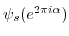 $ \psi_s(e^{2 \pi i \alpha})$