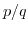 $ p/q$