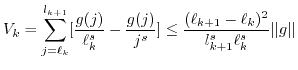 $\displaystyle V_k = \sum_{j=\ell_k}^{l_{k+1}} [ \frac{g(j)}{\ell_k^s} - \frac{g...
...
\leq \frac{(\ell_{k+1}-\ell_k)^2}{l_{k+1}^s \ell_k^s} \vert\vert g\vert\vert $