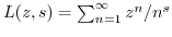 $ L(z,s) = \sum_{n=1}^{\infty} z^n/n^s$