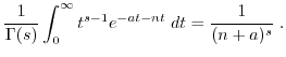 $\displaystyle \frac{1}{\Gamma(s)} \int_0^{\infty} t^{s-1} e^{-at-nt} \; dt = \frac{1}{(n+a)^s} \; . $