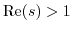 $ {\rm Re}(s)>1$