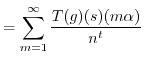 $\displaystyle = \sum_{m=1}^\infty \frac{T(g)(s)(m \alpha)}{n^t}$