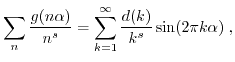 $\displaystyle \sum_{n} \frac{g(n \alpha)}{n^s} = \sum_{k=1}^{\infty} \frac{d(k)}{k^s} \sin(2\pi k \alpha) \; , $