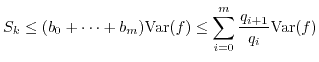 $\displaystyle S_k \leq (b_0 + \dots + b_m) {\rm Var}(f) \leq \sum_{i=0}^{m} \frac{q_{i+1}}{q_i} {\rm Var}(f) $
