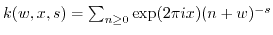 $ k(w,x,s) = \sum_{n \geq 0} \exp(2\pi i
x)(n+w)^{-s}$