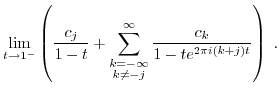 $\displaystyle \lim_{t \to 1^-} \left( \frac{c_j}{1-t}
+ \sum_{\substack{k=-\infty \ k \neq -j}}^\infty
\frac{c_k}{1-t e^{2 \pi i(k+j) t}} \right) \; .$
