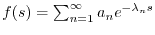 $ f(s) = \sum_{n=1}^{\infty} a_n e^{-\lambda_n s}$