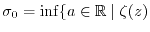 $ \sigma_0 = \inf \{ a \in \mathbb{R}\; \vert \; \zeta(z)$