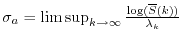 $ \sigma_a = \limsup_{k \to \infty} \frac{\log(\overline{S}(k))}{\lambda_k}$