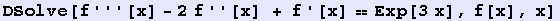 DSolve[f'''[x] - 2 f''[x] + f '[x] == Exp[3x], f[x], x]