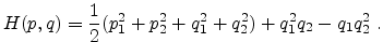 $\displaystyle H(p,q)=\frac{1}{2}(p_1^2+p_2^2+q_1^2+q_2^2)+q_1^2q_2-q_1 q_2^2 \; . $