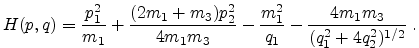 $\displaystyle H(p,q)=\frac{p_1^2}{m_1} + \frac{(2 m_1+m_3) p_2^2}{4 m_1 m_3}
-\frac{m_1^2}{q_1}-\frac{4 m_1 m_3}{(q_1^2+4 q_2^2)^{1/2}} \; .$