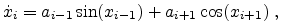$\displaystyle \dot{x}_i=a_{i-1} \sin(x_{i-1}) +a_{i+1} \cos(x_{i+1}) \; ,$