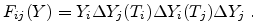 $\displaystyle F_{ij}(Y)= Y_i \Delta Y_j(T_i) \Delta Y_i(T_j) \Delta Y_j \; .$