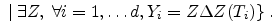 $\displaystyle \; \vert \; \exists Z, \; \forall i=1, \dots d,
Y_i=Z \Delta Z(T_i) \} \; . $