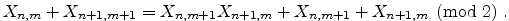 $\displaystyle X_{n,m}+X_{n+1,m+1}=X_{n,m+1} X_{n+1,m} + X_{n,m+1} + X_{n+1,m} \pmod{2} \;.$