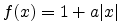 $ f(x)=1+a\vert x\vert$